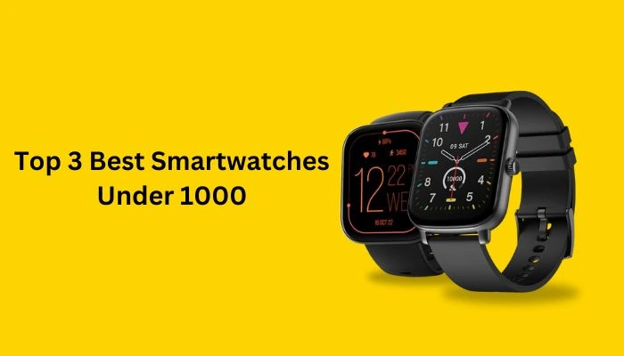 Top 3 Best Smartwatches Under 1000