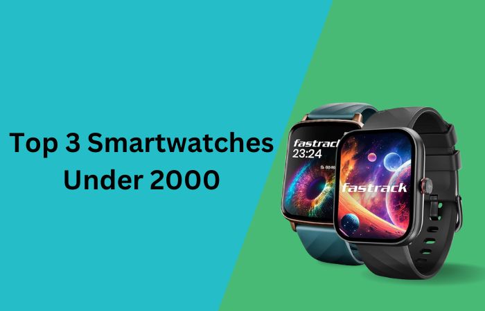 Top 3 Smartwatches Under 2000