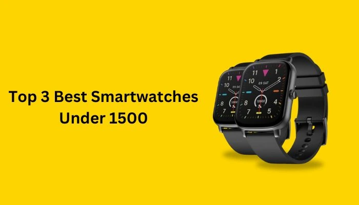 Top 3 Best Smartwatches Under 1500