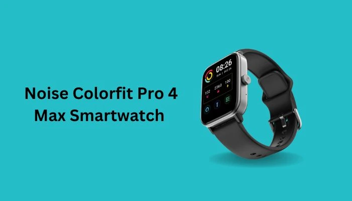 Noise Colorfit Pro 4 Max Smartwatch Review